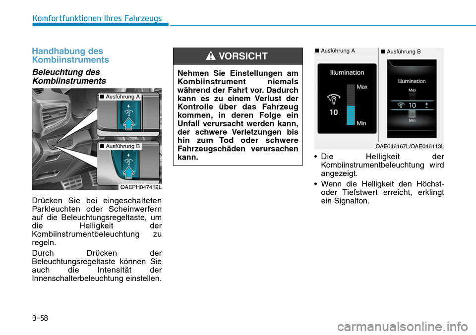 Hyundai Ioniq Plug-in Hybrid 2019  Betriebsanleitung (in German) 3-58
Komfortfunktionen Ihres Fahrzeugs
Handhabung des
Kombiinstruments
Beleuchtung desKombiinstruments
Drücken Sie bei eingeschalteten
Parkleuchten oder Scheinwerfern
auf die Beleuchtungsregeltaste, 