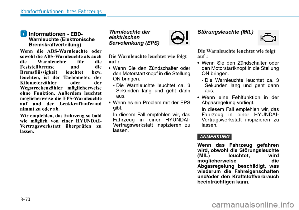Hyundai Ioniq Plug-in Hybrid 2019 Betriebsanleitung (in German) 3-70
Komfortfunktionen Ihres Fahrzeugs
Informationen - EBD-
Warnleuchte (Elektronische
Bremskraftverteilung)
Wenn die ABS-Warnleuchte oder
sowohl die ABS-Warnleuchte als auch
die Warnleuchte für die
Hyundai Ioniq Plug-in Hybrid 2019 Betriebsanleitung (in German) 3-70
Komfortfunktionen Ihres Fahrzeugs
Informationen - EBD-
Warnleuchte (Elektronische
Bremskraftverteilung)
Wenn die ABS-Warnleuchte oder
sowohl die ABS-Warnleuchte als auch
die Warnleuchte für die