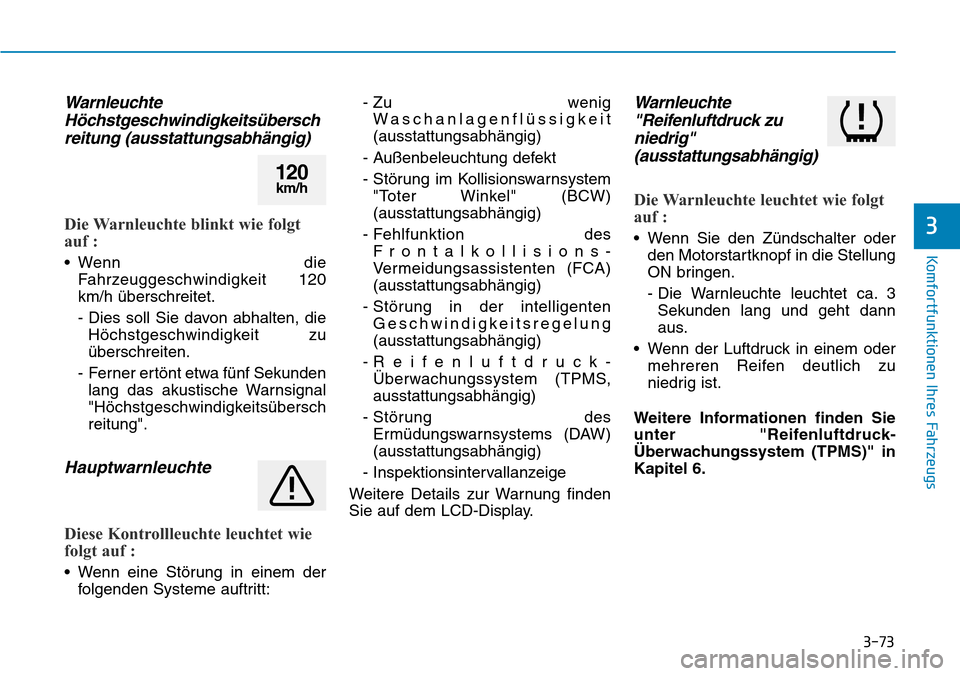Hyundai Ioniq Plug-in Hybrid 2019 Betriebsanleitung (in German) 3-73
Komfortfunktionen Ihres Fahrzeugs
3
WarnleuchteHöchstgeschwindigkeitsüberschreitung (ausstattungsabhängig)
Die Warnleuchte blinkt wie folgt
auf :
• Wenn die
Fahrzeuggeschwindigkeit 120
km/h Hyundai Ioniq Plug-in Hybrid 2019 Betriebsanleitung (in German) 3-73
Komfortfunktionen Ihres Fahrzeugs
3
WarnleuchteHöchstgeschwindigkeitsüberschreitung (ausstattungsabhängig)
Die Warnleuchte blinkt wie folgt
auf :
• Wenn die
Fahrzeuggeschwindigkeit 120
km/h