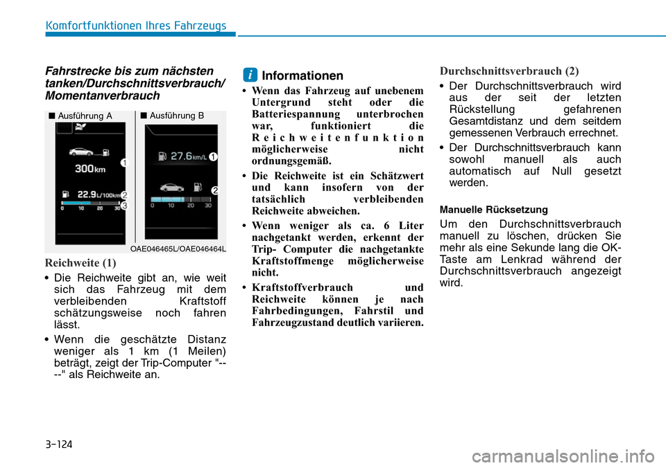 Hyundai Ioniq Plug-in Hybrid 2019 Betriebsanleitung (in German) 3-124
Komfortfunktionen Ihres Fahrzeugs
Fahrstrecke bis zum nächstentanken/Durchschnittsverbrauch/Momentanverbrauch
Reichweite (1)
• Die Reichweite gibt an, wie weit
sich das Fahrzeug mit dem
verbl Hyundai Ioniq Plug-in Hybrid 2019 Betriebsanleitung (in German) 3-124
Komfortfunktionen Ihres Fahrzeugs
Fahrstrecke bis zum nächstentanken/Durchschnittsverbrauch/Momentanverbrauch
Reichweite (1)
• Die Reichweite gibt an, wie weit
sich das Fahrzeug mit dem
verbl