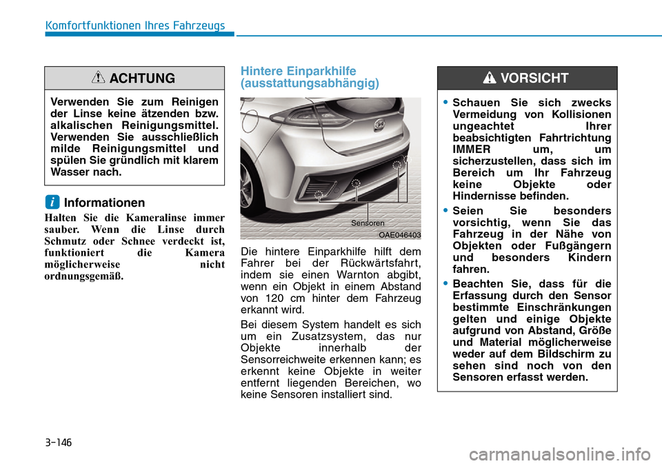Hyundai Ioniq Plug-in Hybrid 2019  Betriebsanleitung (in German) 3-146
Komfortfunktionen Ihres Fahrzeugs
Informationen
Halten Sie die Kameralinse immer
sauber. Wenn die Linse durch
Schmutz oder Schnee verdeckt ist,
funktioniert die Kamera
möglicherweise nicht
ordn