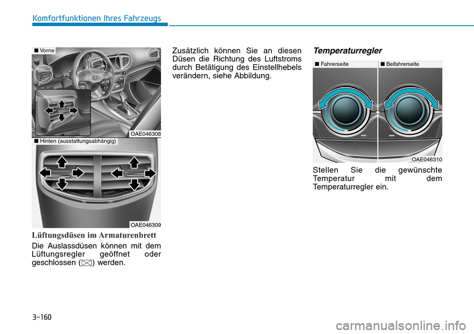 Hyundai Ioniq Plug-in Hybrid 2019  Betriebsanleitung (in German) 3-160
Komfortfunktionen Ihres Fahrzeugs
Lüftungsdüsen im Armaturenbrett
Die Auslassdüsen können mit dem
Lüftungsregler geöffnet oder
geschlossen ( ) werden.Zusätzlich können Sie an diesen
Düs