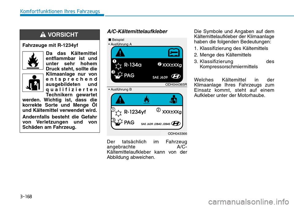 Hyundai Ioniq Plug-in Hybrid 2019  Betriebsanleitung (in German) 3-168
Komfortfunktionen Ihres Fahrzeugs
A/C-Kältemittelaufkleber
Der tatsächlich im Fahrzeug
angebrachte A/C-
Kältemittelaufkleber kann von der
Abbildung abweichen.Die Symbole und Angaben auf dem
K