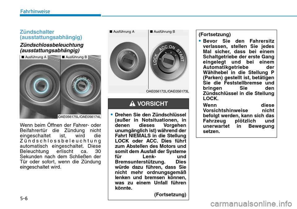 Hyundai Ioniq Plug-in Hybrid 2019 Betriebsanleitung (in German) 5-6
Fahrhinweise
Zündschalter
(ausstattungsabhängig)
Zündschlossbeleuchtung(ausstattungsabhängig)
Wenn beim Öffnen der Fahrer- oder
Beifahrertür die Zündung nicht
eingeschaltet ist, wird die
Z Hyundai Ioniq Plug-in Hybrid 2019 Betriebsanleitung (in German) 5-6
Fahrhinweise
Zündschalter
(ausstattungsabhängig)
Zündschlossbeleuchtung(ausstattungsabhängig)
Wenn beim Öffnen der Fahrer- oder
Beifahrertür die Zündung nicht
eingeschaltet ist, wird die
Z