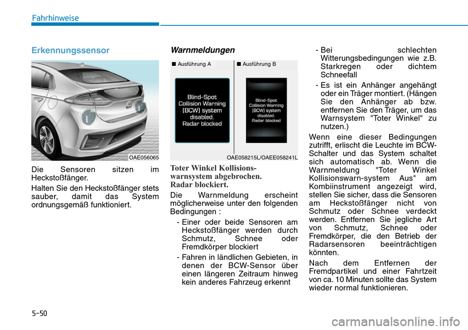 Hyundai Ioniq Plug-in Hybrid 2019  Betriebsanleitung (in German) 5-50
Fahrhinweise
Erkennungssensor
Die Sensoren sitzen im
Heckstoßfänger.
Halten Sie den Heckstoßfänger stets
sauber, damit das System
ordnungsgemäß funktioniert.
Warnmeldungen
Toter Winkel Koll
