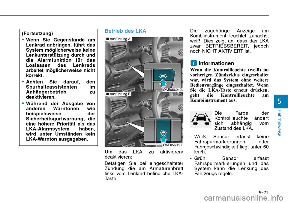 Hyundai Ioniq Plug-in Hybrid 2019  Betriebsanleitung (in German) 5-71
Fahrhinweise
5
Betrieb des LKA
Um das LKA zu aktivieren/
deaktivieren:
Betätigen Sie bei eingeschalteter
Zündung die am Armaturenbrett
links vom Lenkrad befindliche LKA-
Taste.Die zugehörige A