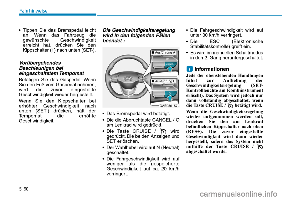 Hyundai Ioniq Plug-in Hybrid 2019 Betriebsanleitung (in German) 5-90
Fahrhinweise
• Tippen Sie das Bremspedal leicht an. Wenn das Fahrzeug die
gewünschte Geschwindigkeit
erreicht hat, drücken Sie den
Kippschalter (1) nach unten (SET-).
VorübergehendesBeschleu Hyundai Ioniq Plug-in Hybrid 2019 Betriebsanleitung (in German) 5-90
Fahrhinweise
• Tippen Sie das Bremspedal leicht an. Wenn das Fahrzeug die
gewünschte Geschwindigkeit
erreicht hat, drücken Sie den
Kippschalter (1) nach unten (SET-).
VorübergehendesBeschleu