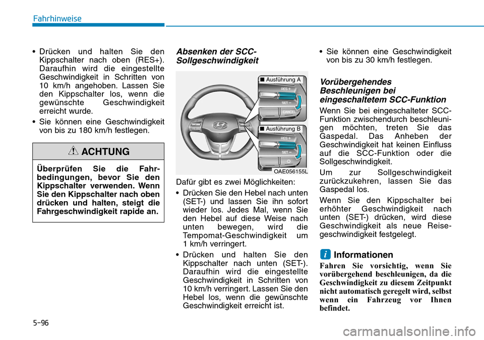 Hyundai Ioniq Plug-in Hybrid 2019 Betriebsanleitung (in German) 5-96
Fahrhinweise
• Drücken und halten Sie den Kippschalter nach oben (RES+).
Daraufhin wird die eingestellte
Geschwindigkeit in Schritten von
10 km/h angehoben. Lassen Sie
den Kippschalter los, we Hyundai Ioniq Plug-in Hybrid 2019 Betriebsanleitung (in German) 5-96
Fahrhinweise
• Drücken und halten Sie den Kippschalter nach oben (RES+).
Daraufhin wird die eingestellte
Geschwindigkeit in Schritten von
10 km/h angehoben. Lassen Sie
den Kippschalter los, we