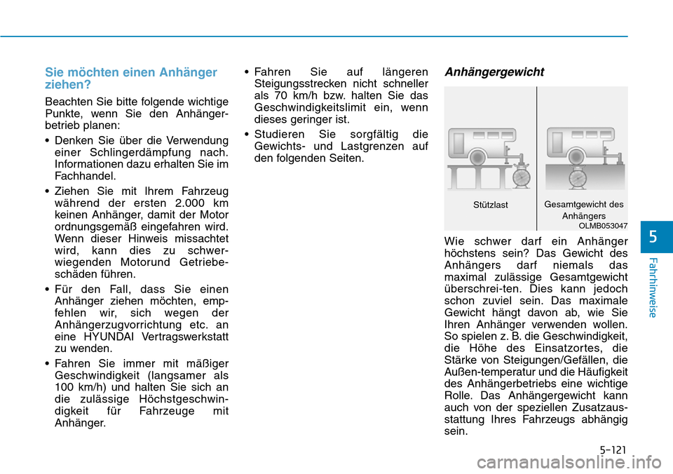 Hyundai Ioniq Plug-in Hybrid 2019 Betriebsanleitung (in German) 5-121
Fahrhinweise
5
Sie möchten einen Anhänger
ziehen?
Beachten Sie bitte folgende wichtige
Punkte, wenn Sie den Anhänger-
betrieb planen:
• Denken Sie über die Verwendungeiner Schlingerdämpfu Hyundai Ioniq Plug-in Hybrid 2019 Betriebsanleitung (in German) 5-121
Fahrhinweise
5
Sie möchten einen Anhänger
ziehen?
Beachten Sie bitte folgende wichtige
Punkte, wenn Sie den Anhänger-
betrieb planen:
• Denken Sie über die Verwendungeiner Schlingerdämpfu