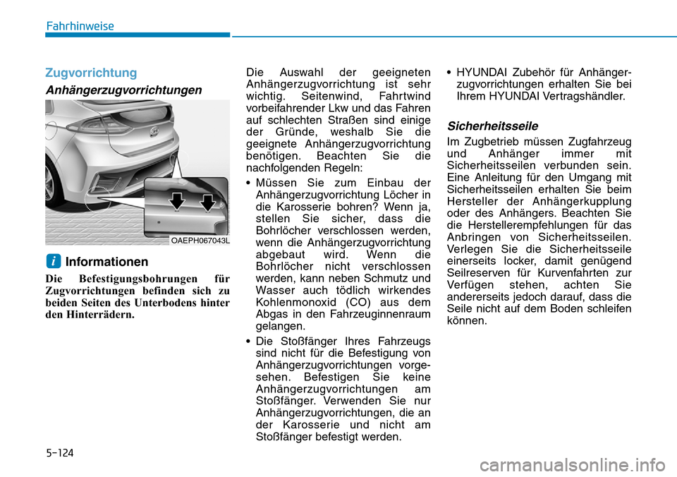 Hyundai Ioniq Plug-in Hybrid 2019 Betriebsanleitung (in German) 5-124
Fahrhinweise
Zugvorrichtung
Anhängerzugvorrichtungen
Informationen
Die Befestigungsbohrungen für
Zugvorrichtungen befinden sich zu
beiden Seiten des Unterbodens hinter
den Hinterrädern.Die Au Hyundai Ioniq Plug-in Hybrid 2019 Betriebsanleitung (in German) 5-124
Fahrhinweise
Zugvorrichtung
Anhängerzugvorrichtungen
Informationen
Die Befestigungsbohrungen für
Zugvorrichtungen befinden sich zu
beiden Seiten des Unterbodens hinter
den Hinterrädern.Die Au