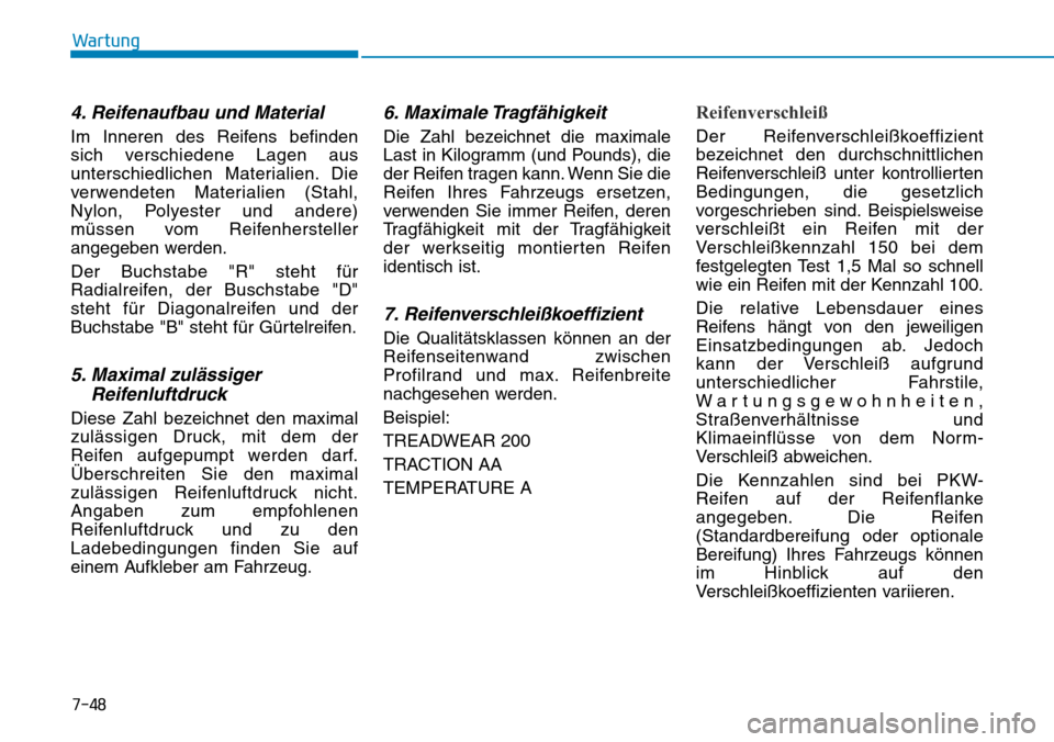 Hyundai Ioniq Plug-in Hybrid 2019 Betriebsanleitung (in German) 7-48
Wartung
4. Reifenaufbau und Material
Im Inneren des Reifens befinden
sich verschiedene Lagen aus
unterschiedlichen Materialien. Die
verwendeten Materialien (Stahl,
Nylon, Polyester und andere)
m Hyundai Ioniq Plug-in Hybrid 2019 Betriebsanleitung (in German) 7-48
Wartung
4. Reifenaufbau und Material
Im Inneren des Reifens befinden
sich verschiedene Lagen aus
unterschiedlichen Materialien. Die
verwendeten Materialien (Stahl,
Nylon, Polyester und andere)
m