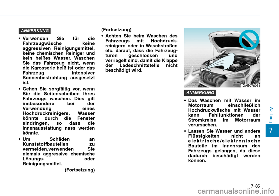 Hyundai Ioniq Plug-in Hybrid 2019 Betriebsanleitung (in German) 7-85
7
Wartung
• Verwenden Sie für dieFahrzeugwäsche keine
aggressiven Reinigungsmittel,
keine chemischen Reiniger und
kein heißes Wasser. Waschen
Sie das Fahrzeug nicht, wenn
die Karosserie hei Hyundai Ioniq Plug-in Hybrid 2019 Betriebsanleitung (in German) 7-85
7
Wartung
• Verwenden Sie für dieFahrzeugwäsche keine
aggressiven Reinigungsmittel,
keine chemischen Reiniger und
kein heißes Wasser. Waschen
Sie das Fahrzeug nicht, wenn
die Karosserie hei