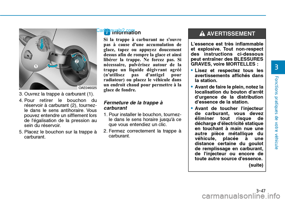 Hyundai Ioniq Plug-in Hybrid 2019 Manuel du propriétaire (in French) 3-47
Fonctions pratiques de votre véhicule
3
3. Ouvrez la trappe à carburant (1).
4. Pour retirer le bouchon du
réservoir à carburant (2), tournez-
le dans le sens antihoraire. Vous
pouvez entend Hyundai Ioniq Plug-in Hybrid 2019 Manuel du propriétaire (in French) 3-47
Fonctions pratiques de votre véhicule
3
3. Ouvrez la trappe à carburant (1).
4. Pour retirer le bouchon du
réservoir à carburant (2), tournez-
le dans le sens antihoraire. Vous
pouvez entend