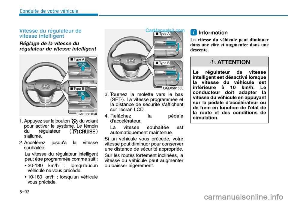 Hyundai Ioniq Plug-in Hybrid 2019 Manuel du propriétaire (in French) 5-92
Conduite de votre véhicule
Vitesse du régulateur de
vitesse intelligent
Réglage de la vitesse du
régulateur de vitesse intelligent
1. Appuyez sur le bouton du volant
pour activer le système Hyundai Ioniq Plug-in Hybrid 2019 Manuel du propriétaire (in French) 5-92
Conduite de votre véhicule
Vitesse du régulateur de
vitesse intelligent
Réglage de la vitesse du
régulateur de vitesse intelligent
1. Appuyez sur le bouton du volant
pour activer le système