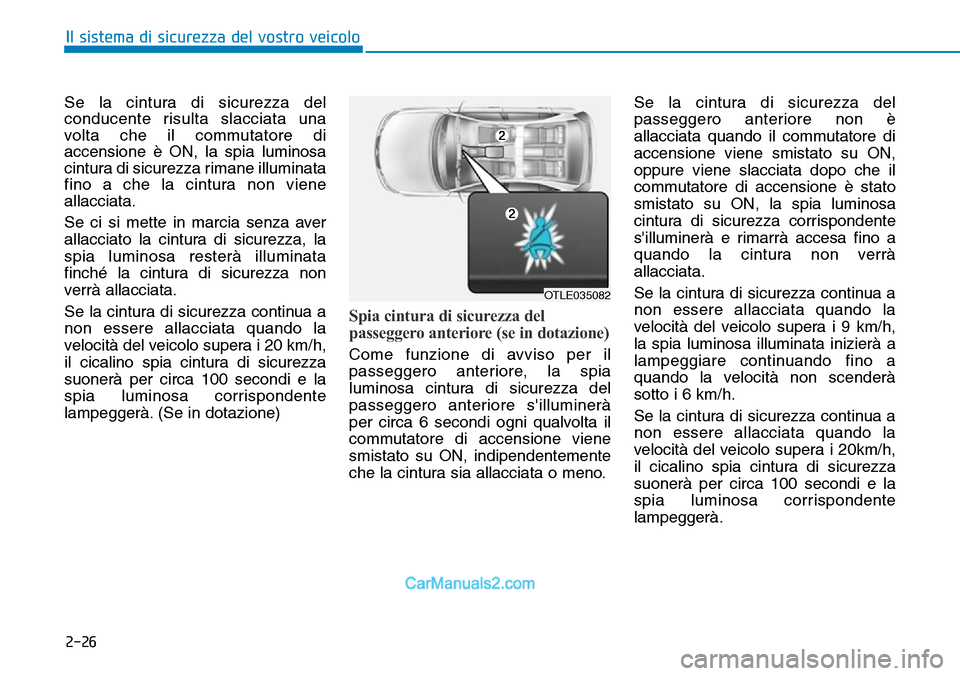 Hyundai Ioniq Plug-in Hybrid 2019  Manuale del proprietario (in Italian) 2-26
Il sistema di sicurezza del vostro veicolo
Se la cintura di sicurezza del
conducente risulta slacciata una
volta che il commutatore di
accensione è ON, la spia luminosa
cintura di sicurezza rima