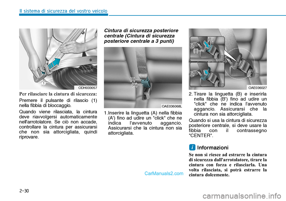 Hyundai Ioniq Plug-in Hybrid 2019  Manuale del proprietario (in Italian) 2-30
Il sistema di sicurezza del vostro veicolo
Per rilasciare la cintura di sicurezza:
Premere il pulsante di rilascio (1)
nella fibbia di bloccaggio.
Quando viene rilasciata, la cintura
deve riavvol