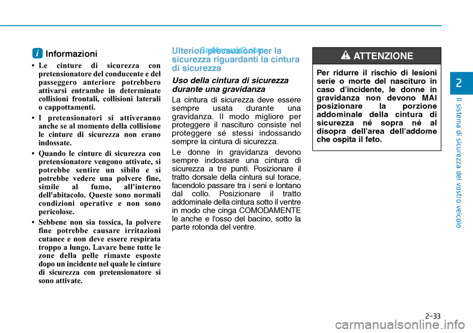 Hyundai Ioniq Plug-in Hybrid 2019  Manuale del proprietario (in Italian) 2-33
Il sistema di sicurezza del vostro veicolo
2
Informazioni 
• Le cinture di sicurezza con
pretensionatore del conducente e del
passeggero anteriore potrebbero
attivarsi entrambe in determinate
c