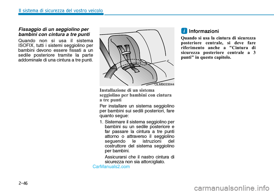 Hyundai Ioniq Plug-in Hybrid 2019  Manuale del proprietario (in Italian) 2-46
Il sistema di sicurezza del vostro veicolo
Fissaggio di un seggiolino per
bambini con cintura a tre punti
Quando non si usa il sistema
ISOFIX, tutti i sistemi seggiolino per
bambini devono essere