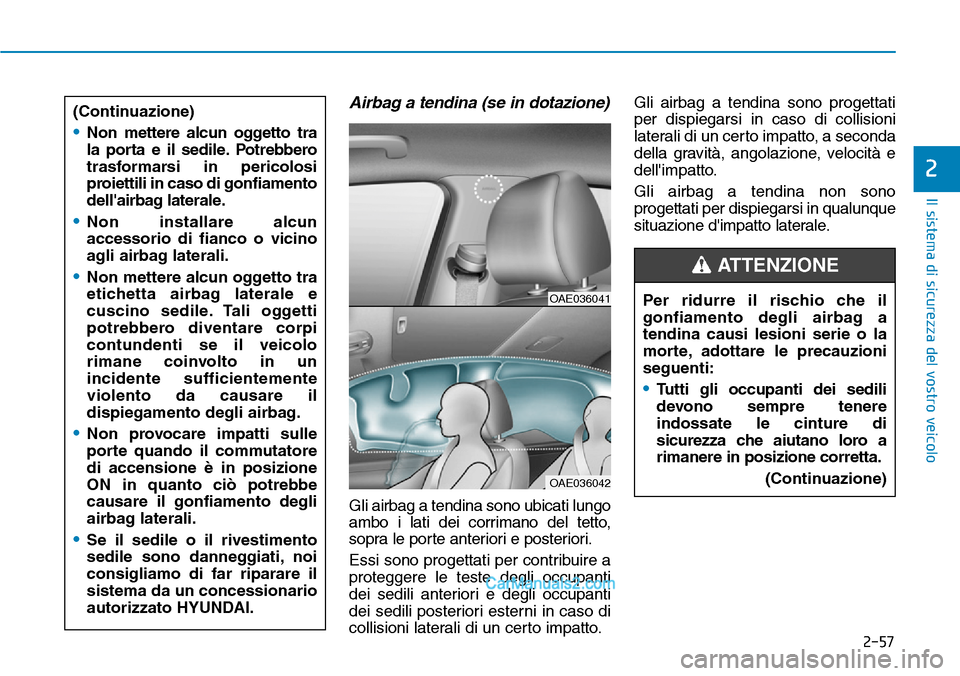 Hyundai Ioniq Plug-in Hybrid 2019  Manuale del proprietario (in Italian) 2-57
Il sistema di sicurezza del vostro veicolo
2
Airbag a tendina (se in dotazione)
Gli airbag a tendina sono ubicati lungo
ambo i lati dei corrimano del tetto,
sopra le porte anteriori e posteriori.