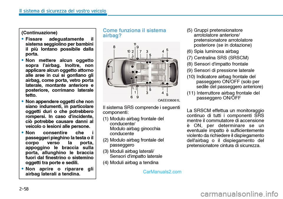 Hyundai Ioniq Plug-in Hybrid 2019  Manuale del proprietario (in Italian) 2-58
Il sistema di sicurezza del vostro veicolo
Come funziona il sistema
airbag?
Il sistema SRS comprende i seguenti
componenti:
(1) Modulo airbag frontale del
conducente/
Modulo airbag ginocchia
cond