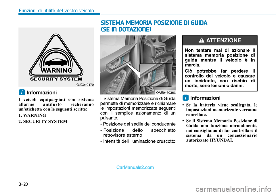 Hyundai Ioniq Plug-in Hybrid 2019  Manuale del proprietario (in Italian) 3-20
Funzioni di utilità del vostro veicolo
Informazioni
I veicoli equipaggiati con sistema
allarme antifurto recheranno
unetichetta con le seguenti scritte:
1. WARNING
2. SECURITY SYSTEMIl Sistema 
