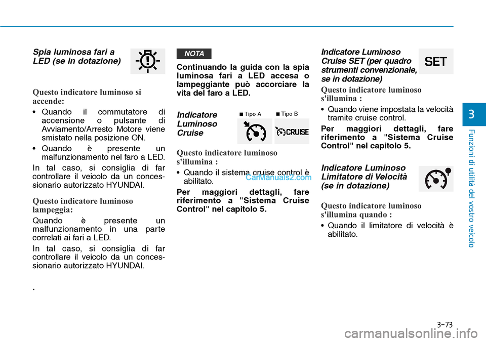 Hyundai Ioniq Plug-in Hybrid 2019  Manuale del proprietario (in Italian) 3-73
Funzioni di utilità del vostro veicolo
3
Spia luminosa fari a
LED (se in dotazione)
Questo indicatore luminoso si
accende:
• Quando il commutatore di
accensione o pulsante di
Avviamento/Arrest