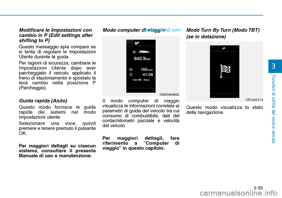 Hyundai Ioniq Plug-in Hybrid 2019 Manuale del proprietario (in Italian) 3-93
Funzioni di utilità del vostro veicolo
3
Modificare le Impostazioni con
cambio in P (Edit settings after
shifting to P)
Questo messaggio spia compare se
si tenta di regolare le Impostazioni
Uten Hyundai Ioniq Plug-in Hybrid 2019 Manuale del proprietario (in Italian) 3-93
Funzioni di utilità del vostro veicolo
3
Modificare le Impostazioni con
cambio in P (Edit settings after
shifting to P)
Questo messaggio spia compare se
si tenta di regolare le Impostazioni
Uten
