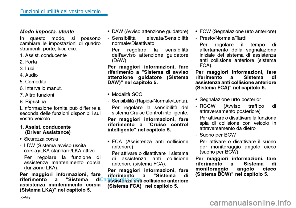 Hyundai Ioniq Plug-in Hybrid 2019 Manuale del proprietario (in Italian) 3-96
Funzioni di utilità del vostro veicolo
Modo imposta. utente
In questo modo, si possono
cambiare le impostazioni di quadro
strumenti, porte, luci, ecc.
1. Assist. conducente
2. Porta
3. Luci
4. A Hyundai Ioniq Plug-in Hybrid 2019 Manuale del proprietario (in Italian) 3-96
Funzioni di utilità del vostro veicolo
Modo imposta. utente
In questo modo, si possono
cambiare le impostazioni di quadro
strumenti, porte, luci, ecc.
1. Assist. conducente
2. Porta
3. Luci
4. A