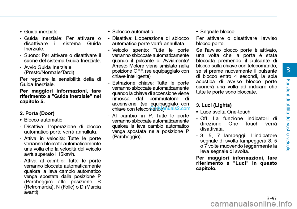 Hyundai Ioniq Plug-in Hybrid 2019 Manuale del proprietario (in Italian) 3-97
Funzioni di utilità del vostro veicolo
3
• Guida inerziale
- Guida inerziale: Per attivare o
disattivare il sistema Guida
Inerziale.
- Suono: Per attivare o disattivare il
suone del sistema Gu Hyundai Ioniq Plug-in Hybrid 2019 Manuale del proprietario (in Italian) 3-97
Funzioni di utilità del vostro veicolo
3
• Guida inerziale
- Guida inerziale: Per attivare o
disattivare il sistema Guida
Inerziale.
- Suono: Per attivare o disattivare il
suone del sistema Gu