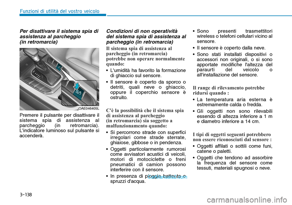Hyundai Ioniq Plug-in Hybrid 2019  Manuale del proprietario (in Italian) 3-138
Funzioni di utilità del vostro veicolo
Per disattivare il sistema spia di
assistenza al parcheggio 
(in retromarcia)
Premere il pulsante per disattivare il
sistema spia di assistenza al
parcheg
