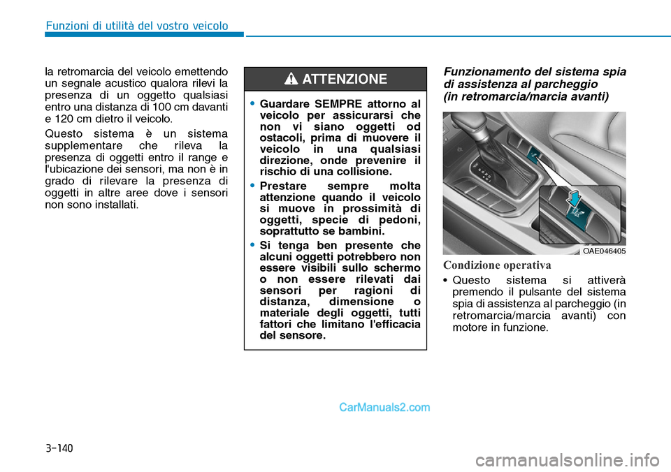 Hyundai Ioniq Plug-in Hybrid 2019  Manuale del proprietario (in Italian) 3-140
Funzioni di utilità del vostro veicolo
la retromarcia del veicolo emettendo
un segnale acustico qualora rilevi la
presenza di un oggetto qualsiasi
entro una distanza di 100 cm davanti
e 120 cm 