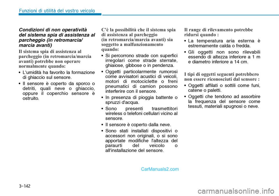 Hyundai Ioniq Plug-in Hybrid 2019  Manuale del proprietario (in Italian) 3-142
Funzioni di utilità del vostro veicolo
Condizioni di non operatività
del sistema spia di assistenza al
parcheggio (in retromarcia/
marcia avanti)
Il sistema spia di assistenza al
parcheggio (i