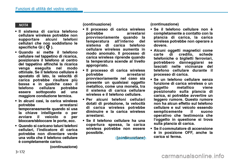 Hyundai Ioniq Plug-in Hybrid 2019  Manuale del proprietario (in Italian) 3-172
Funzioni di utilità del vostro veicolo
• Il sistema di carica telefono
cellulare wireless potrebbe non
supportare alcuni telefoni
cellulari che non soddisfano le
specifiche Qi ( ).
• Quando