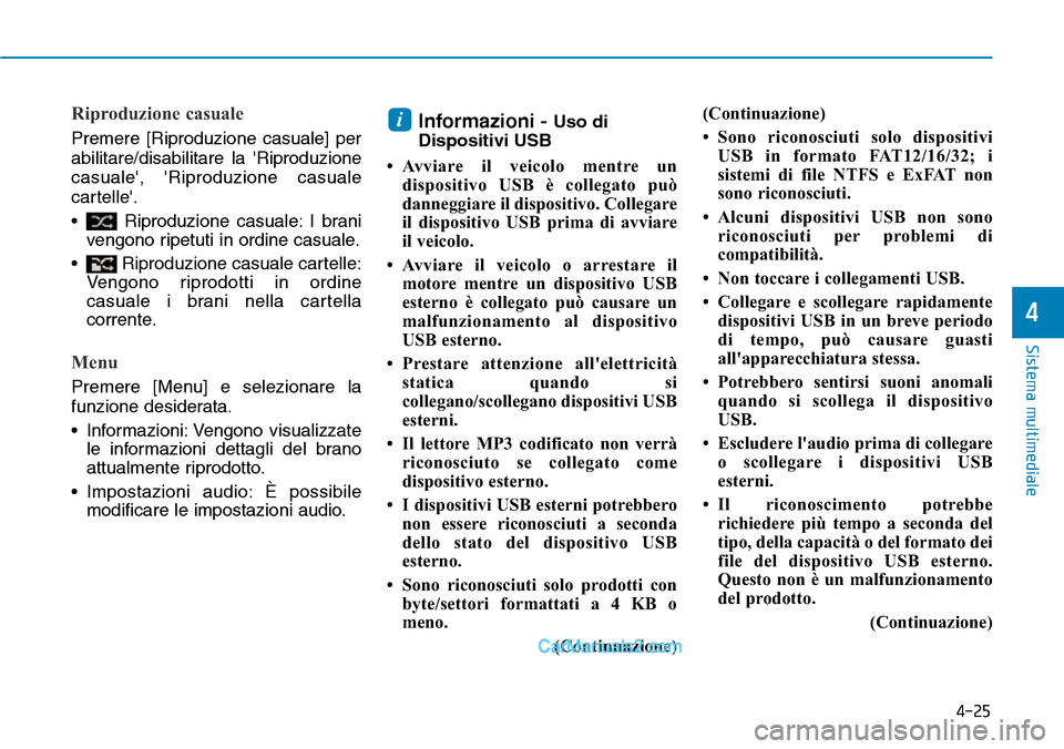 Hyundai Ioniq Plug-in Hybrid 2019  Manuale del proprietario (in Italian) 4-25
Sistema multimediale
4
Riproduzione casuale
Premere [Riproduzione casuale] per
abilitare/disabilitare la Riproduzione
casuale, Riproduzione casuale
cartelle.
• Riproduzione casuale: I brani
