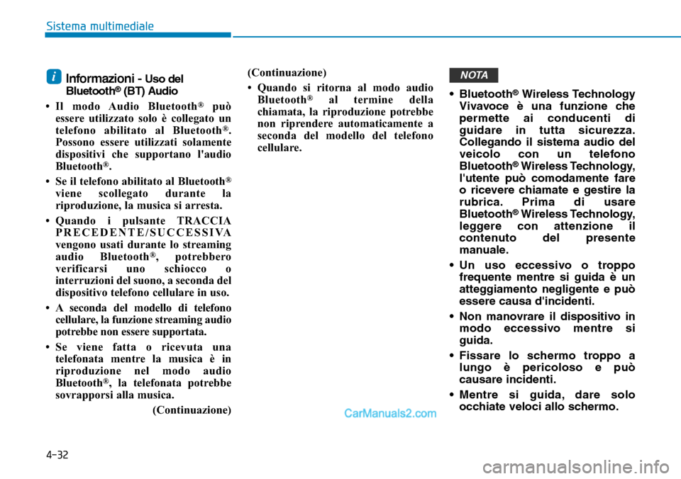 Hyundai Ioniq Plug-in Hybrid 2019  Manuale del proprietario (in Italian) 4-32
Sistema multimediale
Informazioni - Uso del
Bluetooth®(BT) Audio
• Il modo Audio Bluetooth
®può
essere utilizzato solo è collegato un
telefono abilitato al Bluetooth
®.
Possono essere util