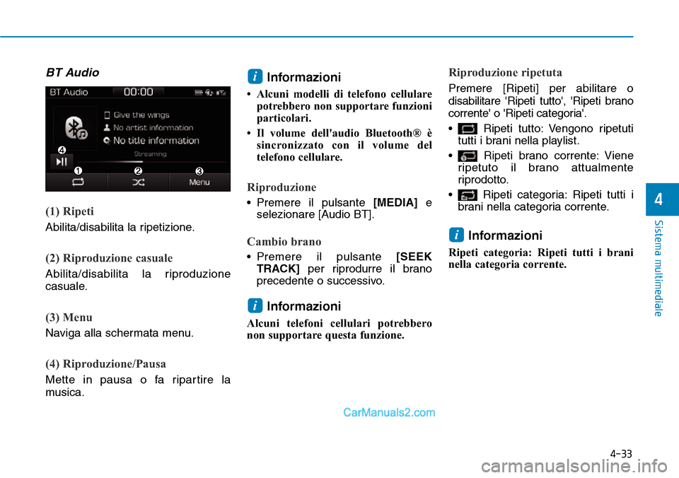 Hyundai Ioniq Plug-in Hybrid 2019  Manuale del proprietario (in Italian) 4-33
Sistema multimediale
4
BT Audio
(1) Ripeti
Abilita/disabilita la ripetizione.
(2) Riproduzione casuale
Abilita/disabilita la riproduzione
casuale.
(3) Menu
Naviga alla schermata menu.
(4) Riprodu