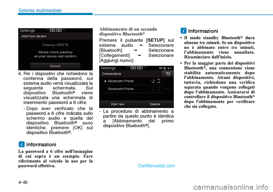 Hyundai Ioniq Plug-in Hybrid 2019  Manuale del proprietario (in Italian) 4-40
Sistema multimediale
4. Per i dispositivi che richiedono la
conferma della password, sul
sistema audio verrà visualizzata la
seguente schermata. Sul
dispositivo Bluetooth
®viene
visualizzata un