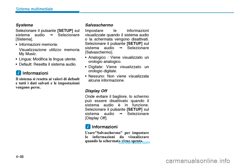 Hyundai Ioniq Plug-in Hybrid 2019  Manuale del proprietario (in Italian) 4-48
Sistema multimediale
Systema
Selezionare il pulsante [SETUP]sul
sistema audio ➟Selezionare
[Sistema].
• Informazioni memoria:
Visualizzazione utilizzo memoria
My Music.
• Lingua: Modifica l