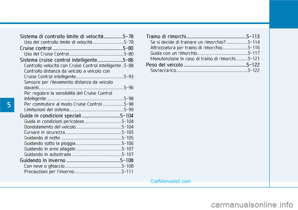 Hyundai Ioniq Plug-in Hybrid 2019  Manuale del proprietario (in Italian) 5
Sistema di controllo limite di velocità ...............5-78
Uso del controllo limite di velocità .............................5-78
Cruise control ..................................................