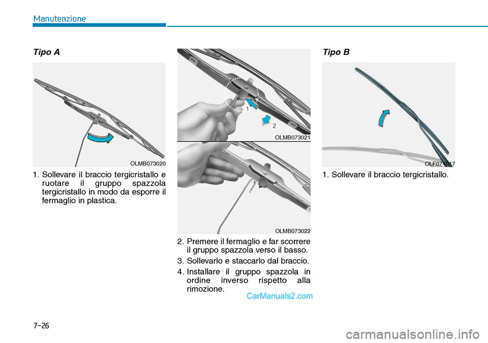 Hyundai Ioniq Plug-in Hybrid 2019  Manuale del proprietario (in Italian) 7-26
Manutenzione
Tipo A
1. Sollevare il braccio tergicristallo e
ruotare il gruppo spazzola
tergicristallo in modo da esporre il
fermaglio in plastica.
2. Premere il fermaglio e far scorrere
il grupp