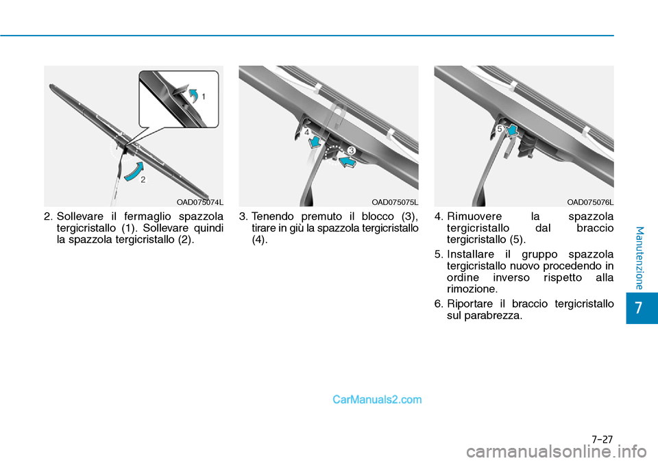 Hyundai Ioniq Plug-in Hybrid 2019  Manuale del proprietario (in Italian) 7-27
7
Manutenzione2. Sollevare il fermaglio spazzola
tergicristallo (1). Sollevare quindi
la spazzola tergicristallo (2).3. Tenendo premuto il blocco (3),
tirare in giù la spazzola tergicristallo
(4