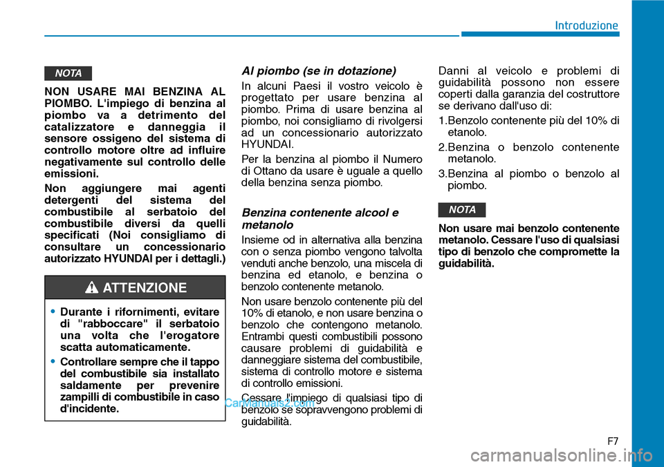 Hyundai Ioniq Plug-in Hybrid 2019 Manuale del proprietario (in Italian) F7
Introduzione
NON USARE MAI BENZINA AL
PIOMBO. Limpiego di benzina al
piombo va a detrimento del
catalizzatore e danneggia il
sensore ossigeno del sistema di
controllo motore oltre ad influire
nega Hyundai Ioniq Plug-in Hybrid 2019 Manuale del proprietario (in Italian) F7
Introduzione
NON USARE MAI BENZINA AL
PIOMBO. Limpiego di benzina al
piombo va a detrimento del
catalizzatore e danneggia il
sensore ossigeno del sistema di
controllo motore oltre ad influire
nega