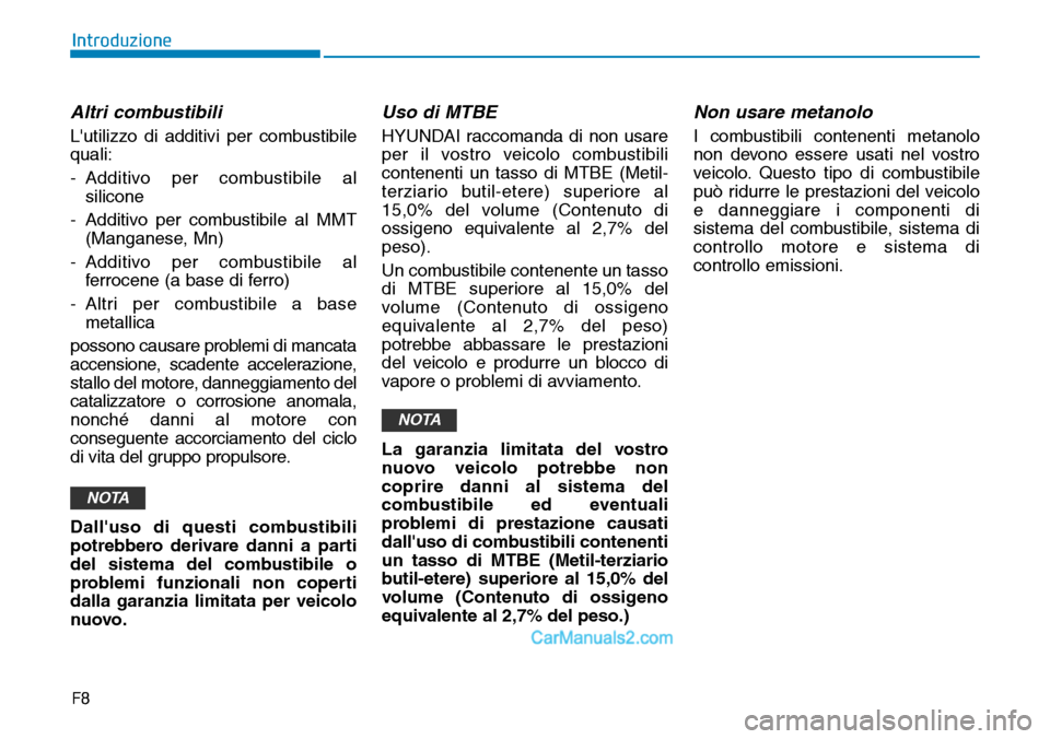 Hyundai Ioniq Plug-in Hybrid 2019 Manuale del proprietario (in Italian) F8
Introduzione
Altri combustibili
Lutilizzo di additivi per combustibile
quali:
- Additivo per combustibile al
silicone
- Additivo per combustibile al MMT
(Manganese, Mn)
- Additivo per combustibile Hyundai Ioniq Plug-in Hybrid 2019 Manuale del proprietario (in Italian) F8
Introduzione
Altri combustibili
Lutilizzo di additivi per combustibile
quali:
- Additivo per combustibile al
silicone
- Additivo per combustibile al MMT
(Manganese, Mn)
- Additivo per combustibile