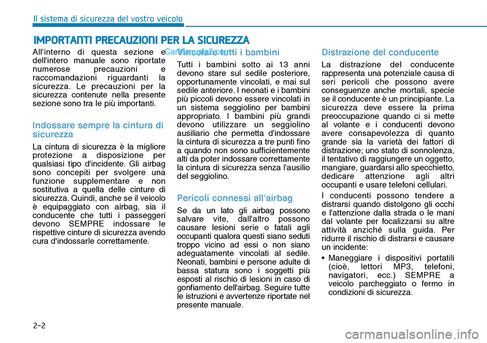 Hyundai Ioniq Plug-in Hybrid 2019 Manuale del proprietario (in Italian) 2-2
Allinterno di questa sezione e
dellintero manuale sono riportate
numerose precauzioni e
raccomandazioni riguardanti la
sicurezza. Le precauzioni per la
sicurezza contenute nella presente
sezione Hyundai Ioniq Plug-in Hybrid 2019 Manuale del proprietario (in Italian) 2-2
Allinterno di questa sezione e
dellintero manuale sono riportate
numerose precauzioni e
raccomandazioni riguardanti la
sicurezza. Le precauzioni per la
sicurezza contenute nella presente
sezione