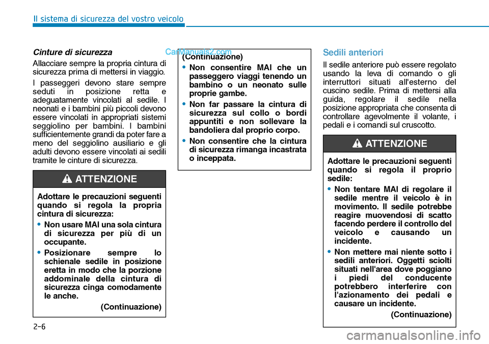Hyundai Ioniq Plug-in Hybrid 2019 Manuale del proprietario (in Italian) 2-6
Il sistema di sicurezza del vostro veicolo
Cinture di sicurezza
Allacciare sempre la propria cintura di
sicurezza prima di mettersi in viaggio.
I passeggeri devono stare sempre
seduti in posizione Hyundai Ioniq Plug-in Hybrid 2019 Manuale del proprietario (in Italian) 2-6
Il sistema di sicurezza del vostro veicolo
Cinture di sicurezza
Allacciare sempre la propria cintura di
sicurezza prima di mettersi in viaggio.
I passeggeri devono stare sempre
seduti in posizione