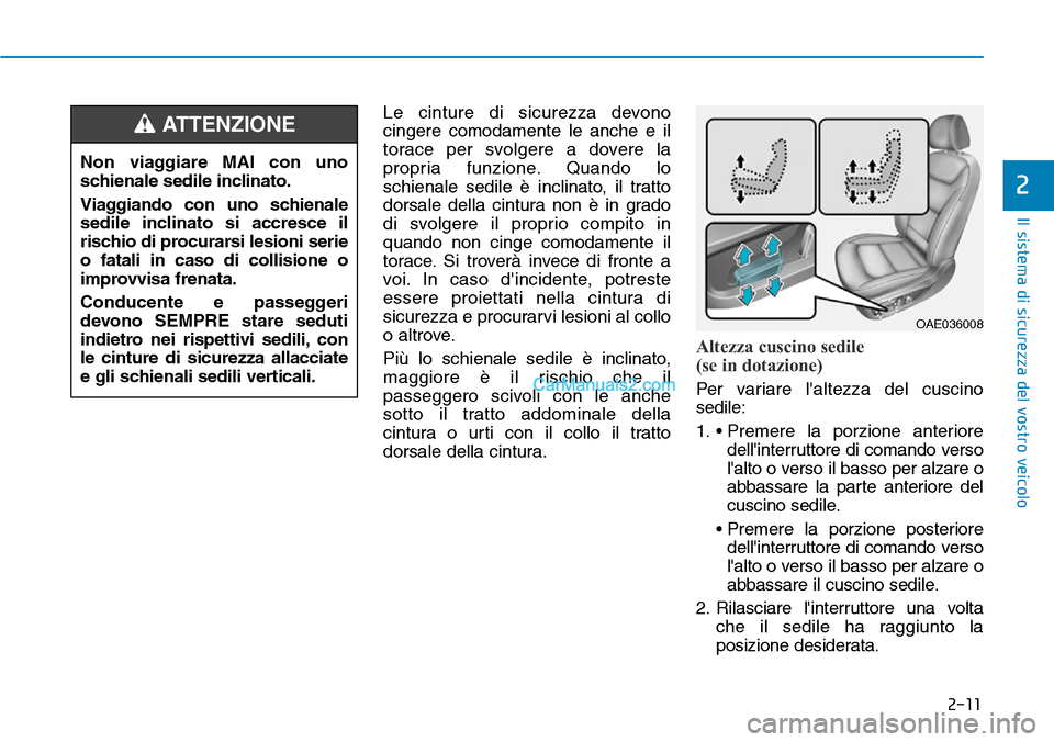Hyundai Ioniq Plug-in Hybrid 2019 Manuale del proprietario (in Italian) 2-11
Il sistema di sicurezza del vostro veicolo
2
Le cinture di sicurezza devono
cingere comodamente le anche e il
torace per svolgere a dovere la
propria funzione. Quando lo
schienale sedile è incli Hyundai Ioniq Plug-in Hybrid 2019 Manuale del proprietario (in Italian) 2-11
Il sistema di sicurezza del vostro veicolo
2
Le cinture di sicurezza devono
cingere comodamente le anche e il
torace per svolgere a dovere la
propria funzione. Quando lo
schienale sedile è incli