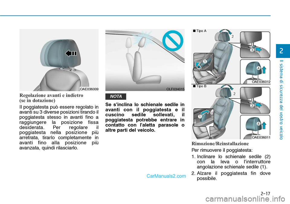 Hyundai Ioniq Plug-in Hybrid 2019  Manuale del proprietario (in Italian) 2-17
Il sistema di sicurezza del vostro veicolo
2
Regolazione avanti e indietro 
(se in dotazione)
Il poggiatesta può essere regolato in
avanti su 3 diverse posizioni tirando il
poggiatesta stesso in