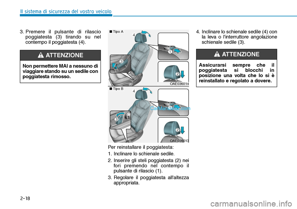 Hyundai Ioniq Plug-in Hybrid 2019  Manuale del proprietario (in Italian) 2-18
Il sistema di sicurezza del vostro veicolo
3. Premere il pulsante di rilascio
poggiatesta (3) tirando su nel
contempo il poggiatesta (4).
Per reinstallare il poggiatesta:
1. Inclinare lo schienal