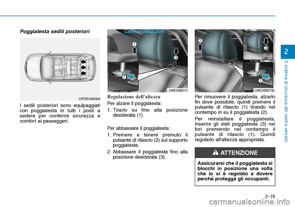 Hyundai Ioniq Plug-in Hybrid 2019  Manuale del proprietario (in Italian) 2-19
Il sistema di sicurezza del vostro veicolo
2
Poggiatesta sedili posteriori
I sedili posteriori sono equipaggiati
con poggiatesta in tutti i posti a
sedere per conferire sicurezza e
comfort ai pas