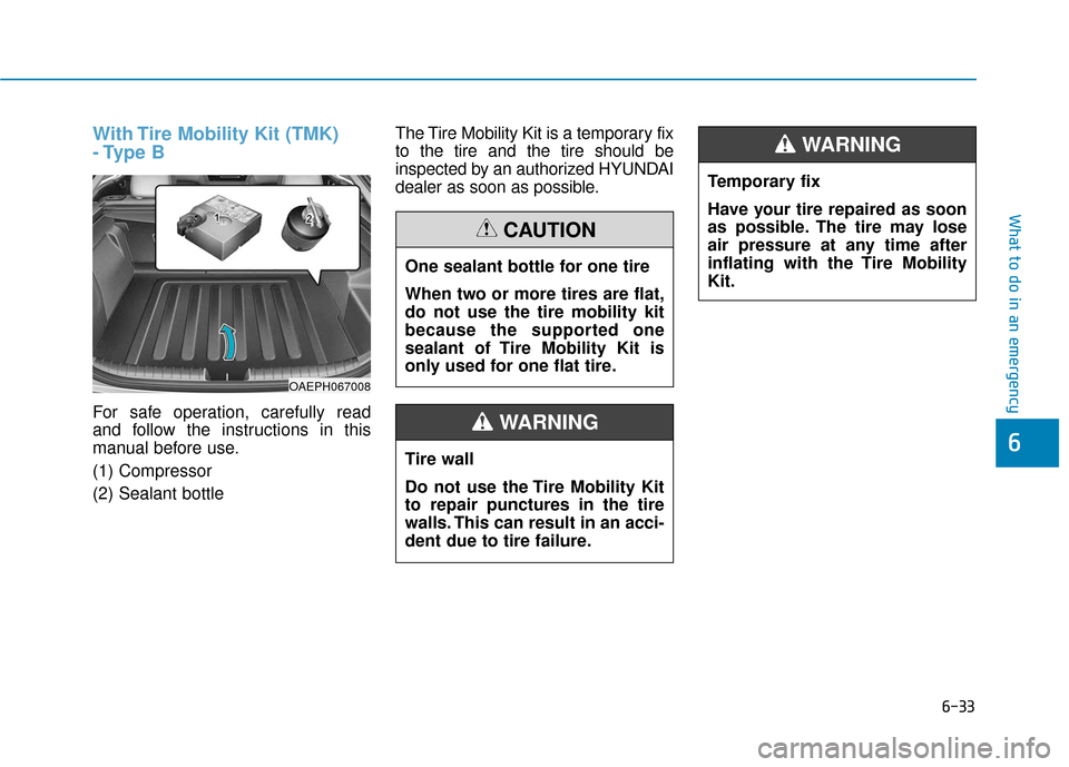 Hyundai Ioniq Plug-in Hybrid 2018  Owners Manual 6-33
What to do in an emergency
With Tire Mobility Kit (TMK)
- Type  B
For safe operation, carefully read
and follow the instructions in this
manual before use.
(1) Compressor
(2) Sealant bottleThe Ti